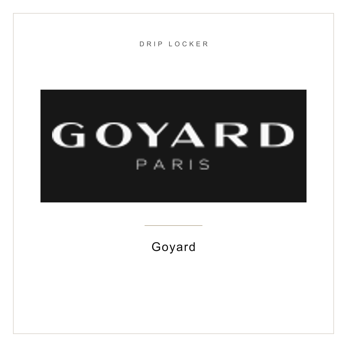 Drip Locker brand card — Goyard